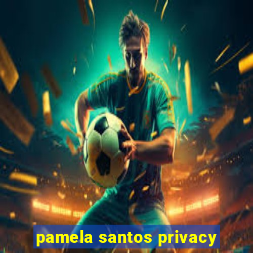 pamela santos privacy